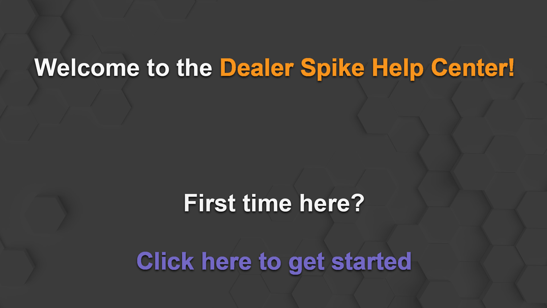 Welcome to the Dealer Spike Help Center! Click This slide to see our Getting Started category.