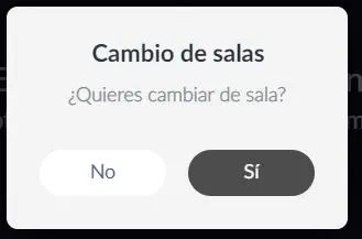 Imagen que muestra la ventana emergente Qieras cambiar de sala