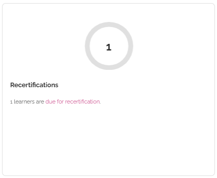 Circle chart showing the number one, text beneath reading "1 learners are due for recertification." 