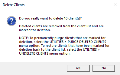 A popup titled "Delete Clients". The text reads: "Do you really want to delete 12 client(s)? Deleted clients are removed from the client list and are marked for deletion. NOTE: To permanently purge clients that are marked for deletion, select the UTILITIES > PURGE DELETED CLIENTS menu option. To restore clients that have been marked for deletion back to the client list, select the UTILITIES > UNDELETE CLIENTS menu option." Underneath are the options "Yes" and "No".