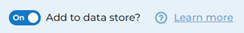 Add to data store toggle