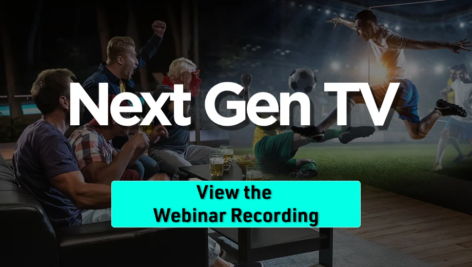 Vew our Next Gen TV Webinar