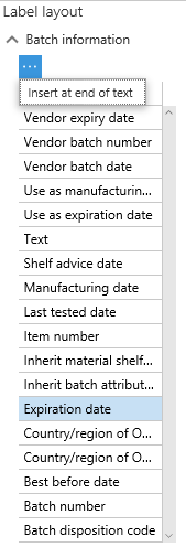 All information from the Batch table are available for the label design. To include Batch information, select the wanted type of data and activate [Insert at end of text]. This will insert the Dyn365FO reference into the design and the reference can now be moved to the wanted position in the label design.