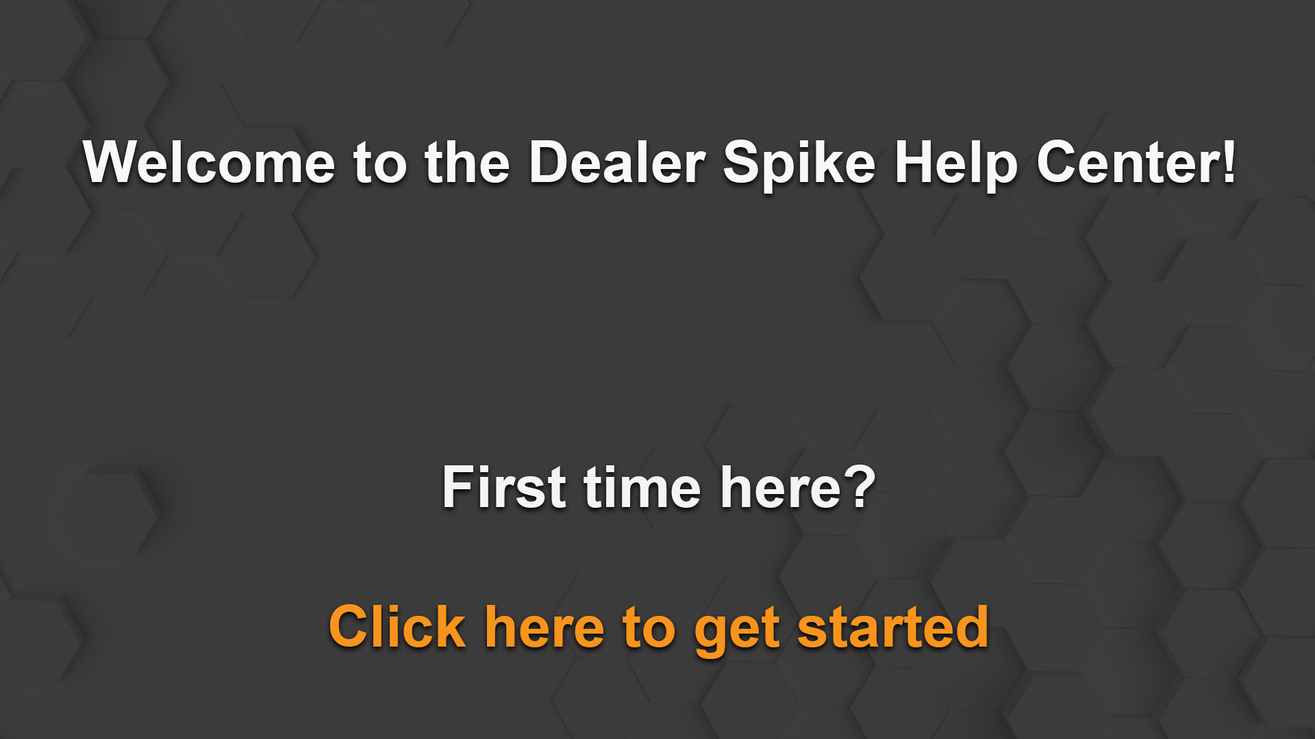 Welcome to the Dealer Spike Help Center! Click This slide to see our Getting Started category.